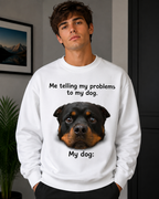 Me Telling My Problems to My Dog Dog Graphic Sweatshirt | Unisex Sweatshirt