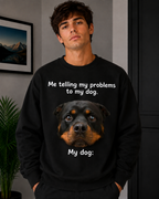 Me Telling My Problems to My Dog Dog Graphic Sweatshirt | Unisex Sweatshirt