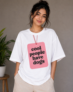 Cool People Have Dogs – Funny Dog Lover Unisex Oversized T-Shirt  🐶💗