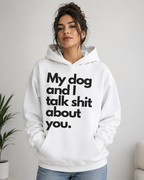 My Dog & I Talk Shit About You – Unisex Funny Dog Lover Hoodie