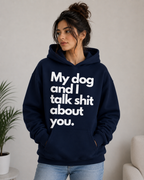 My Dog & I Talk Shit About You – Unisex Funny Dog Lover Hoodie